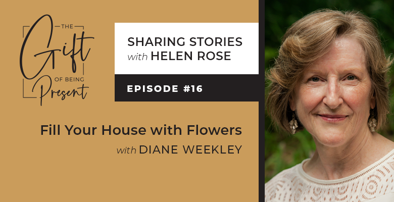 Fill Your House with Flowers with Diane Weekley
